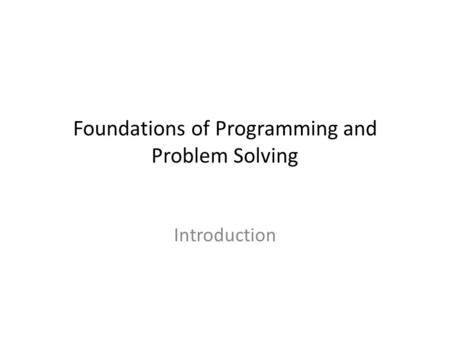 Foundations of Programming and Problem Solving Introduction.