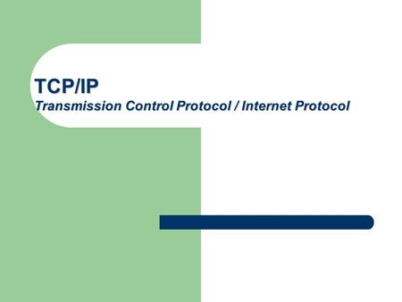 TCP/IP Transmission Control Protocol / Internet Protocol.