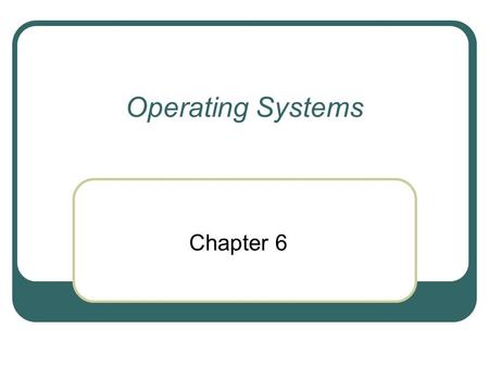 Operating Systems Chapter 6.