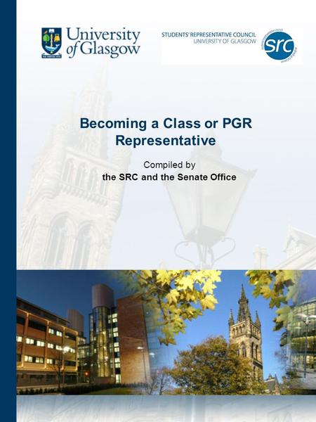Becoming a Class or PGR Representative Compiled by the SRC and the Senate Office.