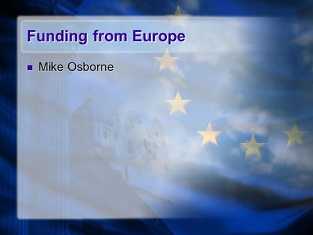 Funding from Europe Mike Osborne. LLL Progamme  Incorporates Leonardo (Vocational Education and Training) Erasmus.
