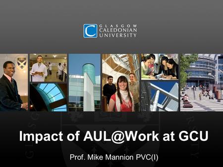 Impact of at GCU Prof. Mike Mannion PVC(I)