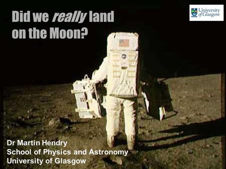 Did we really land on the Moon? Dr Martin Hendry