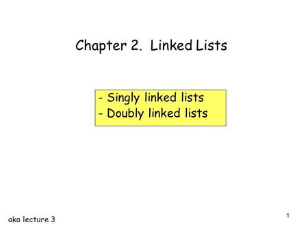 Singly linked lists Doubly linked lists