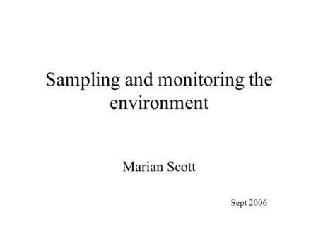 Sampling and monitoring the environment Marian Scott Sept 2006.