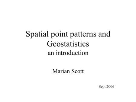 Spatial point patterns and Geostatistics an introduction