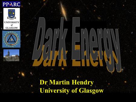 Dr Martin Hendry University of Glasgow. Dark Energy Cold Dark Matter Atoms State of the Universe – Nov 2003.