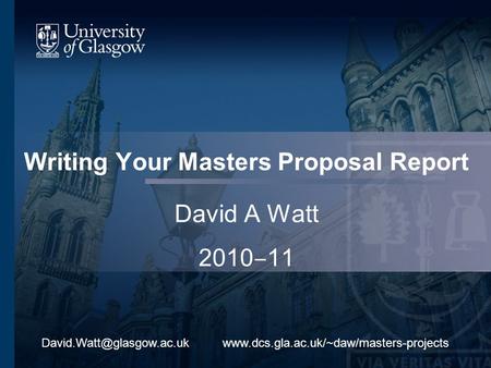 Writing Your Masters Proposal Report David A Watt 2010 11