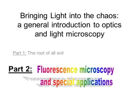 Part 1: The root of all evil Part 2: Fluorescence microscopy