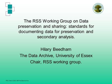 RSS. March 2000. HB/The Data Archive. The RSS Working Group on Data preservation and sharing: standards for documenting data for preservation and secondary.