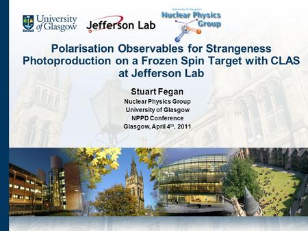 Polarisation Observables for Strangeness Photoproduction on a Frozen Spin Target with CLAS at Jefferson Lab Stuart Fegan Nuclear Physics Group University.