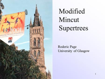 1 Modified Mincut Supertrees Roderic Page University of Glasgow.
