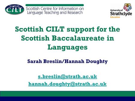 Scottish CILT support for the Scottish Baccalaureate in Languages Sarah Breslin/Hannah Doughty