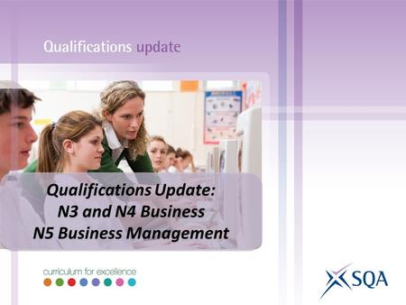 Qualifications Update: N3 and N4 Business N5 Business Management Qualifications Update: N3 and N4 Business N5 Business Management.