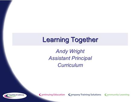 Learning Together Andy Wright Assistant Principal Curriculum.