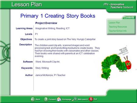 Primary 1 Creating Story Books AuthorJanice McKenzie, P1 Teacher To create a joint story based on The Very Hungry Caterpillar.Objectives Word, Microsoft.