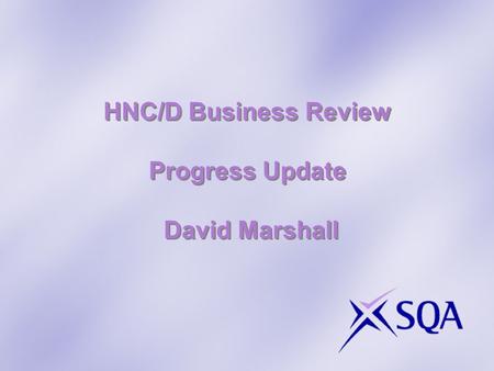 HNC/D Business Review Progress Update David Marshall.