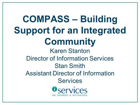 COMPASS – Building Support for an Integrated Community Karen Stanton Director of Information Services Stan Smith Assistant Director of Information Services.