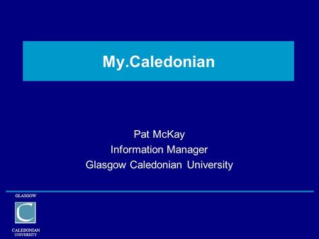Pat McKay Information Manager Glasgow Caledonian University