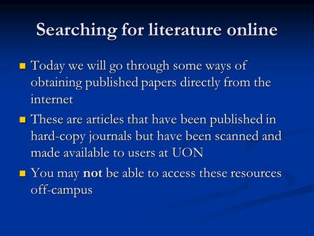 Searching for literature online Today we will go through some ways of obtaining published papers directly from the internet Today we will go through some.