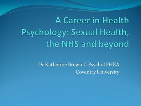 Dr Katherine Brown C.Psychol FHEA Coventry University.