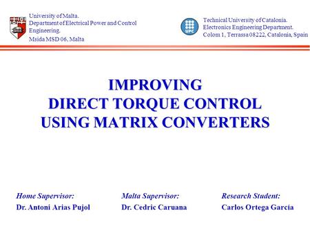 IMPROVING DIRECT TORQUE CONTROL USING MATRIX CONVERTERS Technical University of Catalonia. Electronics Engineering Department. Colom 1, Terrassa 08222,