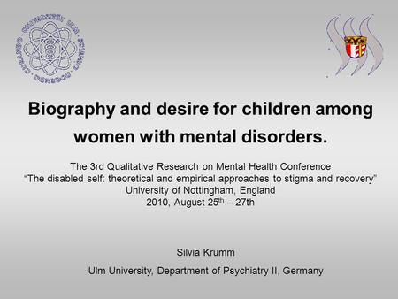 Biography and desire for children among women with mental disorders. The 3rd Qualitative Research on Mental Health Conference The disabled self: theoretical.