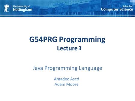 1 G54PRG Programming Lecture 1 Amadeo Ascó Adam Moore G54PRG Programming Lecture 1 Amadeo Ascó 3 Java Programming Language.