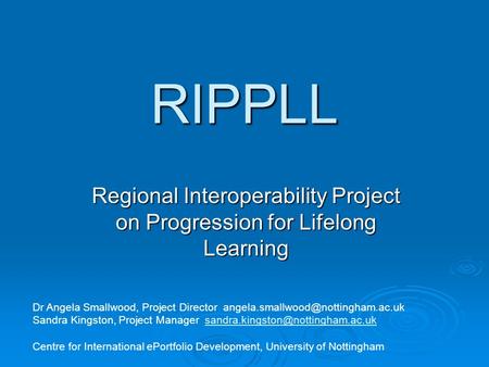 RIPPLL Regional Interoperability Project on Progression for Lifelong Learning Dr Angela Smallwood, Project Director Sandra.