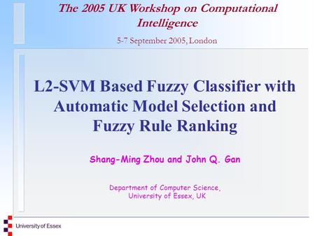 The 2005 UK Workshop on Computational Intelligence 5-7 September 2005, London L2-SVM Based Fuzzy Classifier with Automatic Model Selection and Fuzzy Rule.