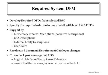 Required System DFM Develop Required DFDs from selected BSO