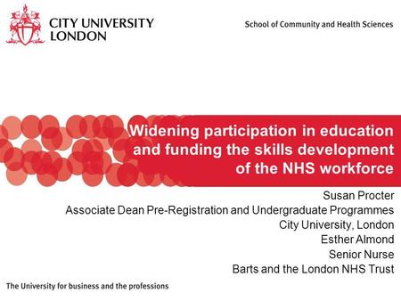 Widening participation in education and funding the skills development of the NHS workforce Susan Procter Associate Dean Pre-Registration and Undergraduate.