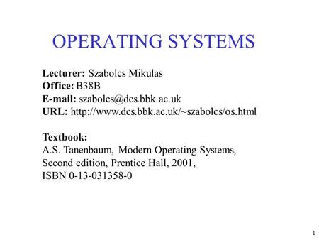 OPERATING SYSTEMS Lecturer: Szabolcs Mikulas Office: B38B