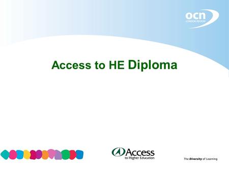 Access to HE Diploma. Access to HE Diploma – A bit of History Government White Paper 2003 made recommendations for QAA to review and develop the Access.