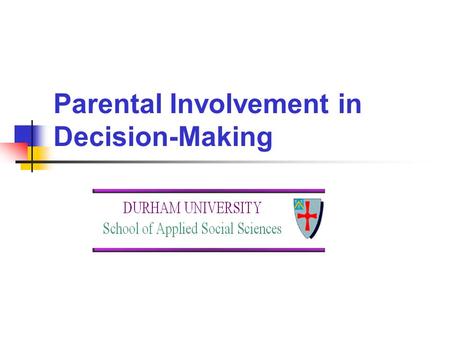 Parental Involvement in Decision-Making. 2 The importance of parental involvement Why involve parents? Degrees of involvement Strategies for engaging.