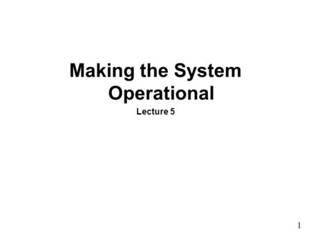 Making the System Operational