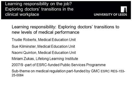 Learning responsibility on the job? Exploring doctors transitions in the clinical workplace Learning responsibility: Exploring doctors transitions to new.