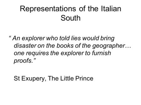 Representations of the Italian South An explorer who told lies would bring disaster on the books of the geographer… one requires the explorer to furnish.