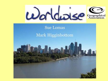 Sue Lomas Mark Higginbottom. …….at a glance LocalNationalInternational Approx 2000 participantsUp to 30 invited participantsUp to 4 UK participants Worldwise.
