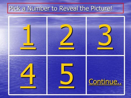Pick a Number to Reveal the Picture! 1111 2222 3333 4444 5555 Continue..