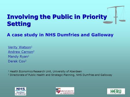Involving the Public in Priority Setting Involving the Public in Priority Setting A case study in NHS Dumfries and Galloway Verity Watson 1 Andrew Carnon.