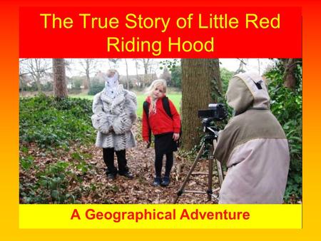 The True Story of Little Red Riding Hood A Geographical Adventure.