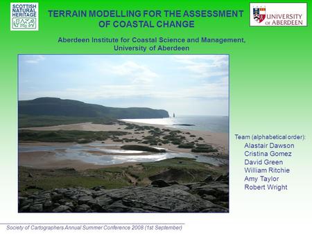 Aberdeen Institute for Coastal Science and Management, University of Aberdeen Team (alphabetical order): Alastair Dawson Cristina Gomez David Green William.