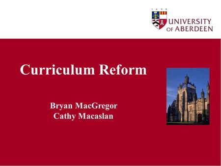 Curriculum Reform Bryan MacGregor Cathy Macaslan.