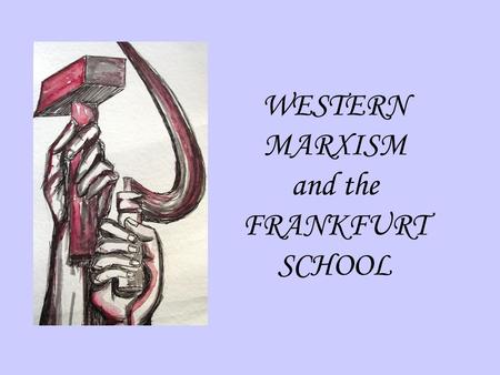 WESTERN MARXISM and the FRANKFURT SCHOOL