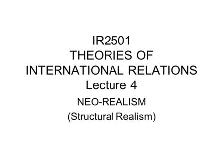 IR2501 THEORIES OF INTERNATIONAL RELATIONS Lecture 4