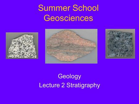 Summer School Geosciences Geology Lecture 2 Stratigraphy.