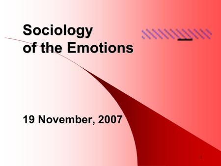 1 Sociology of the Emotions 19 November, 2007. 2 The Emotions: Lecture Outline Classical sociology and the emotions Sociological approaches to the emotions.