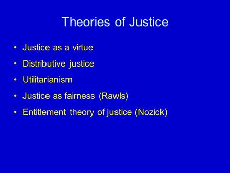 Theories of Justice Justice as a virtue Distributive justice