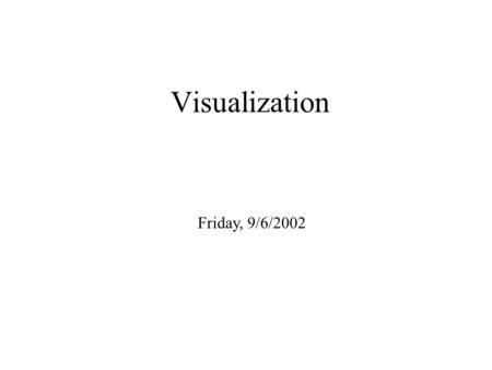 Visualization Friday, 9/6/2002.